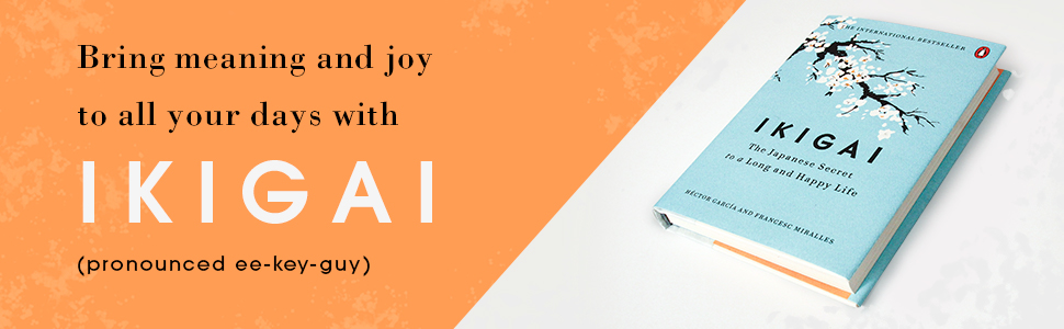 Ikigai: The Japanese Secret To A Long And Happy Life Ikigai: The Japanese Secret To A Long And Happy Life