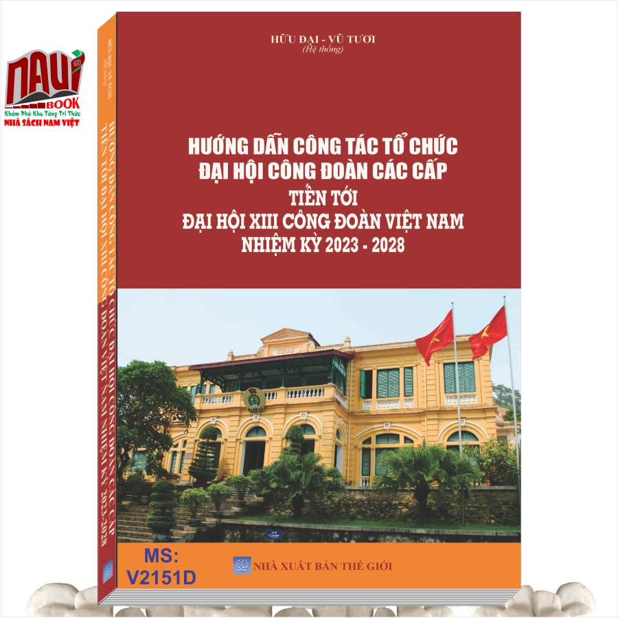 Sách Hướng Dẫn Công Tác Tổ Chức Đại Hội Công Đoàn Các Cấp Tiến Tới Đại Hội XIII Công Đoàn Việt Nam Nhiệm Kỳ 2023 - 2028