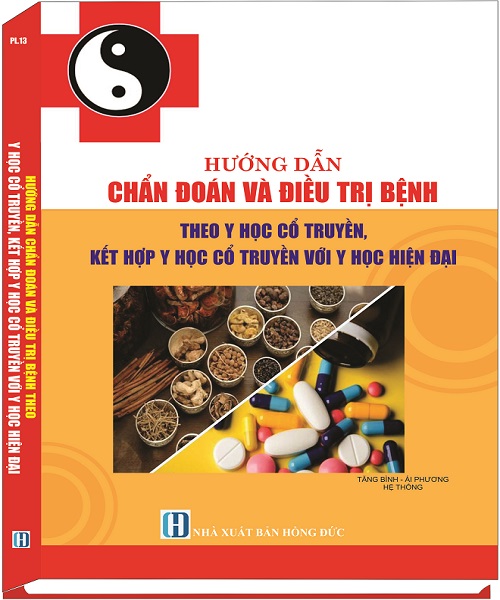 Hướng Dẫn Chẩn Đoán Và Điều Trị Bệnh Theo Y Học Cổ Truyền, Kết Hợp Y Học Cổ Truyền Và Y Học Hiện Đại 