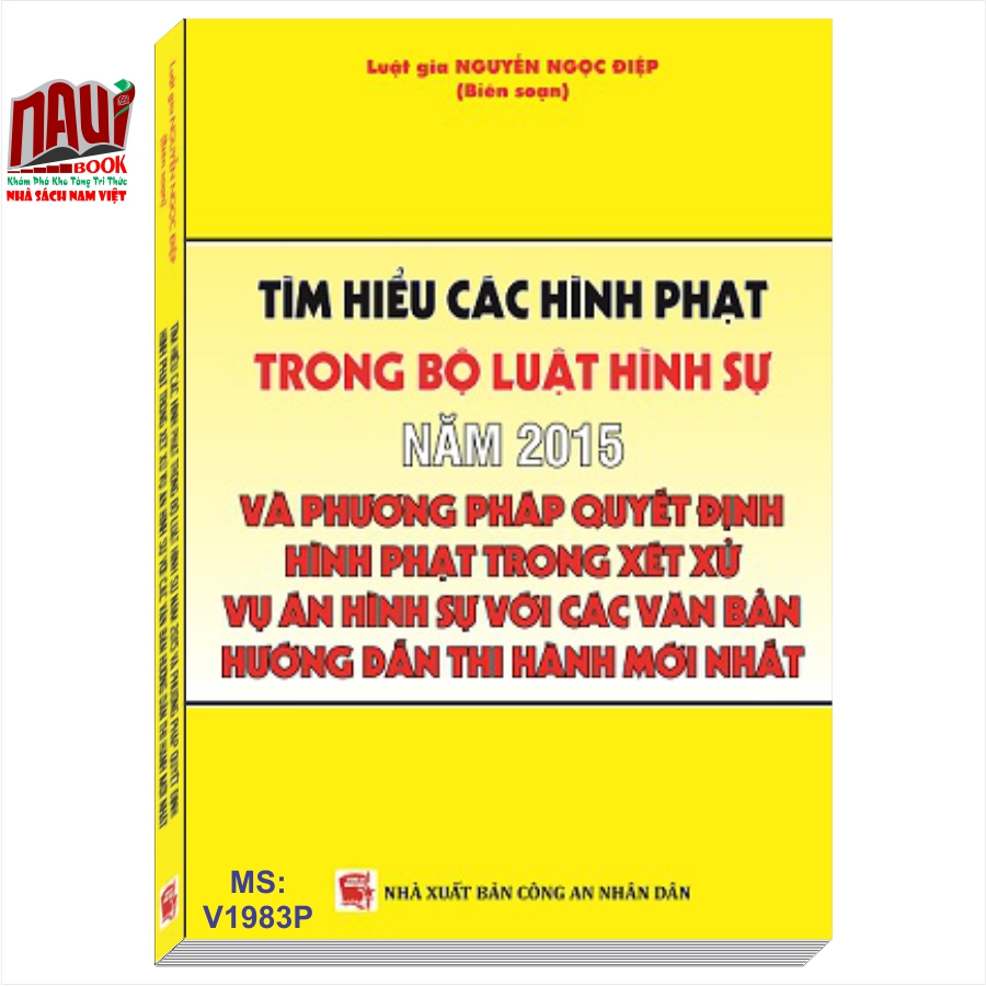 Tìm Hiểu Các Hình Phạt Trong Bộ Luật Hình Sự Năm 2015 Và Phương Pháp Quyết Định Hình Phạt Trong Xét Xử Vụ Án Hình Sự Với Các Văn Bản Hướng Dẫn Thi Hành Mới Nhất” do Luật gia, chuyên gia pháp luật cao cấp Nguyễn Ngọc Điệp