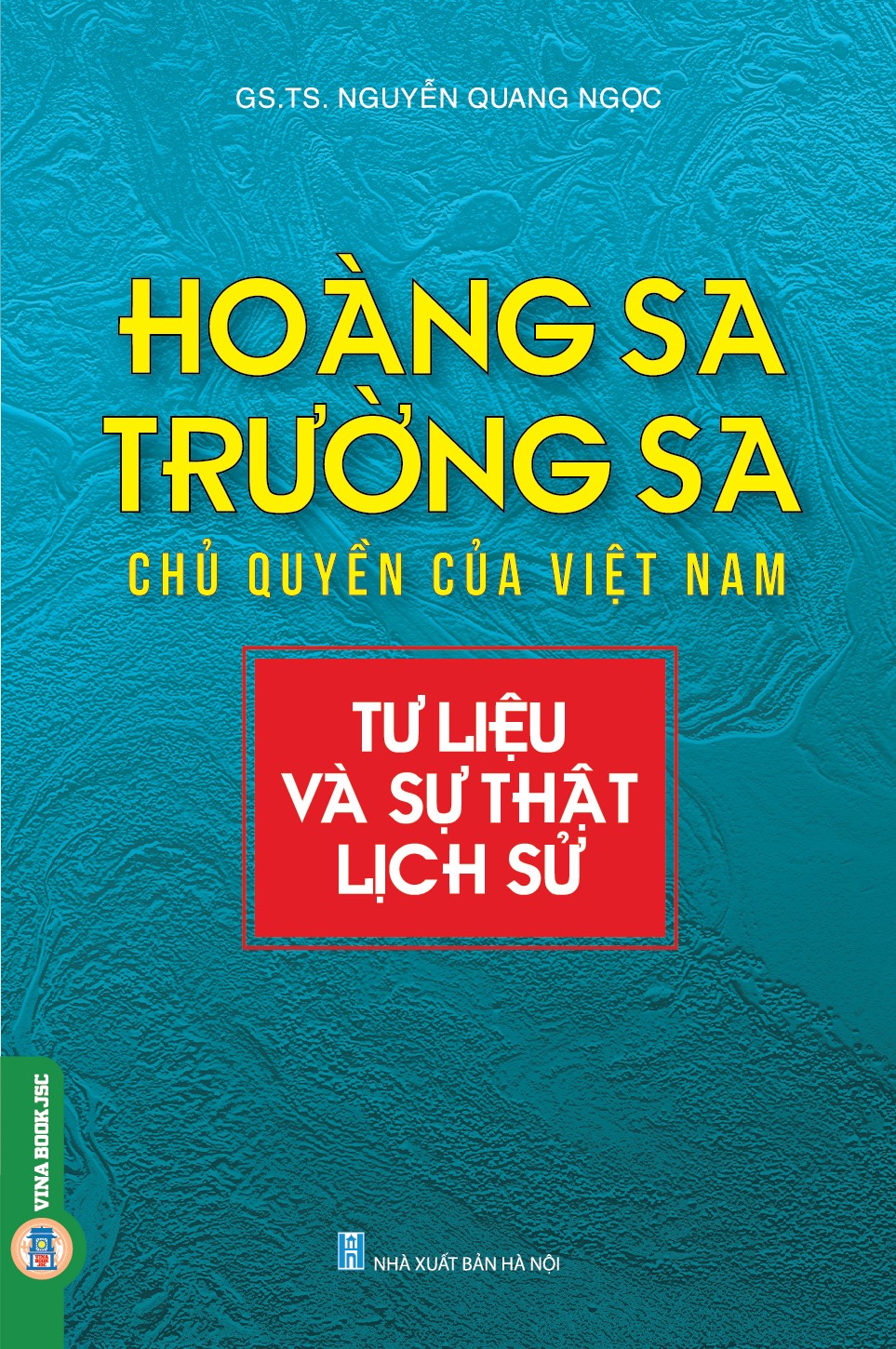 Hoàng Sa, Trường Sa Chủ Quyền Của Việt Nam - Tư Liệu Và Sự Thật Lịch Sử (GS.TS. Nguyễn Quang Ngọc)