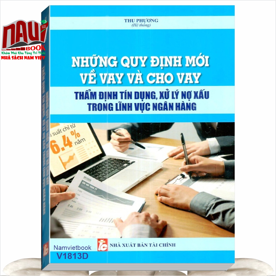 Sách Những Quy Định Mới Về Vay Và Cho Vay - Thẩm Định Tín Dụng, Xử Lý Nợ Xấu Trong Lĩnh Vực Ngân Hàng