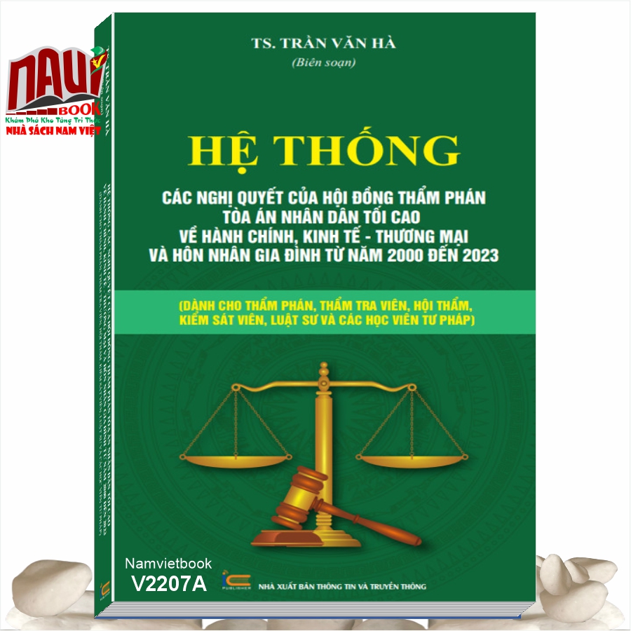 Sách Hệ Thống Các Nghị Quyết Của Hội Đồng Thẩm Phán, Tòa Án Nhân Dân Tối Cao Về Hành Chính, Kinh Tế – Thương Mại Và Hôn Nhân Gia Đình Từ Năm 2000 Đến 2023 (Dành Cho Thẩm Phán, Thẩm Tra Viên, Hội Thẩm, Kiểm Soát Viên, Luật Sư Và Các Học viên Tư Pháp)