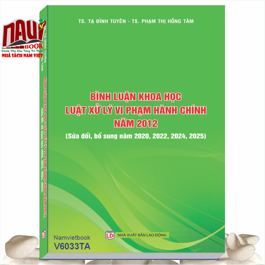 Sách Bình luận khoa học Luật Xử lý vi phạm hành chính năm 2012 (sửa đổi, bổ sung năm 2020, 2022, 2024, 2025) TS. Tạ Đình Tuyên và TS. Phạm Thị Hồng Tâm