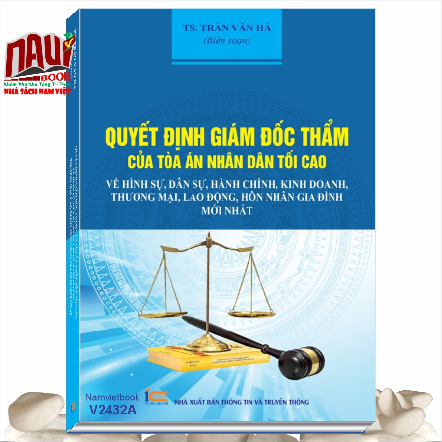 Sách Quyết Định Giám Đốc Thẩm Của Tòa Án Nhân Dân Tối Cao Về Hình Sự, Dân Sự, Hành Chính, Kinh Doanh, Thương Mại, Lao Động, Hôn Nhân Gia Đình Mới Nhất