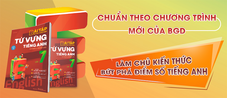 Bài Tập Bổ Trợ Toàn Diện Từ Vựng Tiếng Anh Lớp 7 (Cơ Bản Và Nâng Cao)