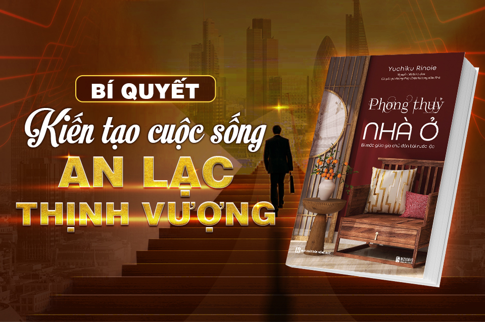 Phong Thủy Nhà Ở - Bí Mật Giúp Gia Chủ Đón Tài Rước Lộc