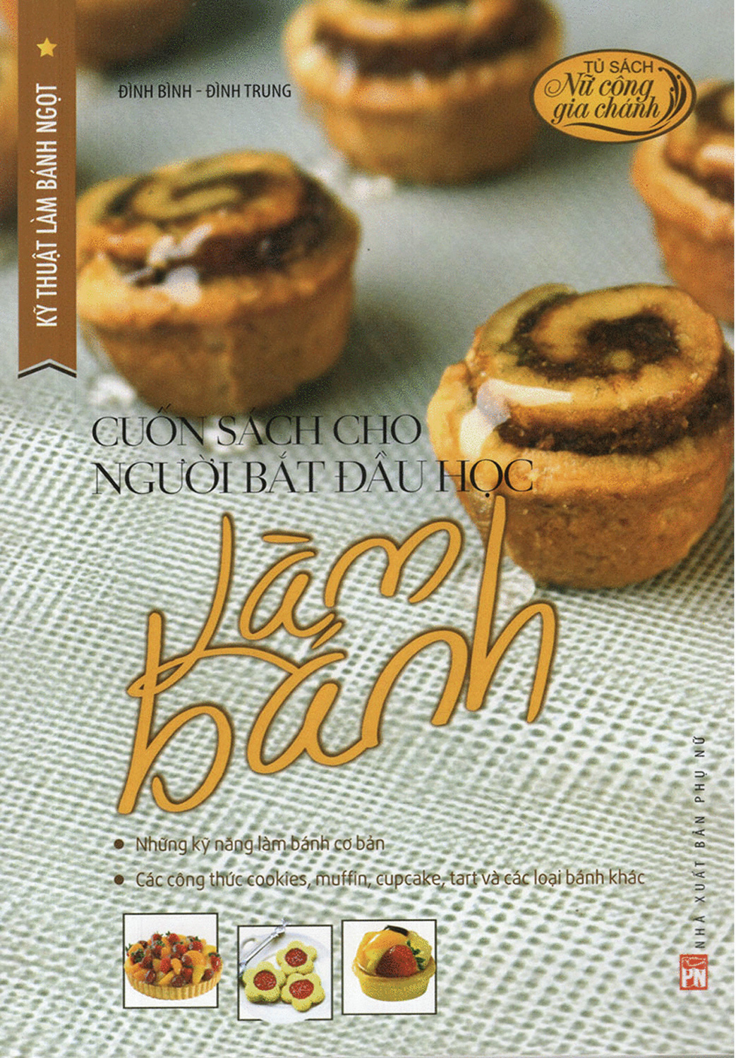 Kỹ Thuật Làm Bánh Ngọt - Cuốn Sách Cho Người Bắt Đầu Học Làm Bánh