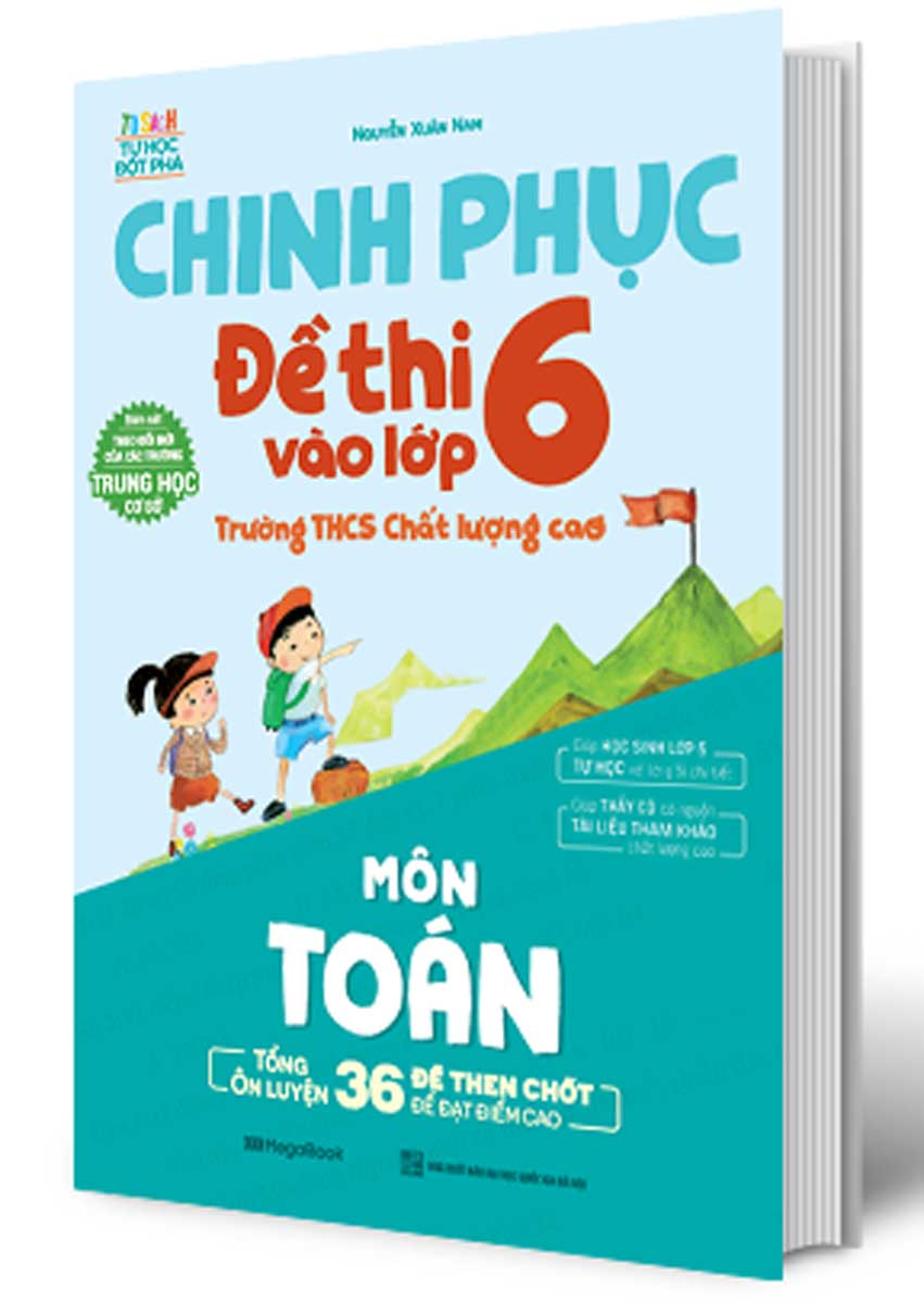  Chinh Phục Đề Thi Vào Lớp 6 Trường THCS Chất Lượng Cao Môn Toán - Tiếng Việt - Tiếng Anh - MEGA