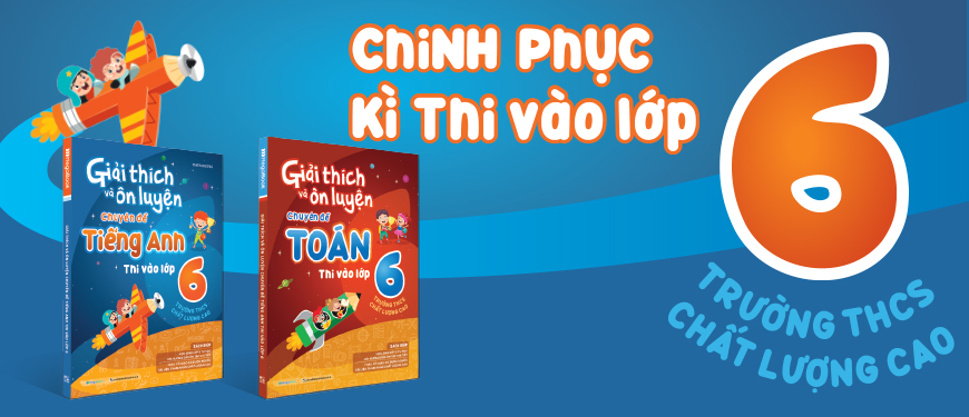 Giải Thích Và Ôn Luyện Chuyên Đề Tiếng Anh Thi Vào Lớp 6 Trường THCS Chất Lượng Cao