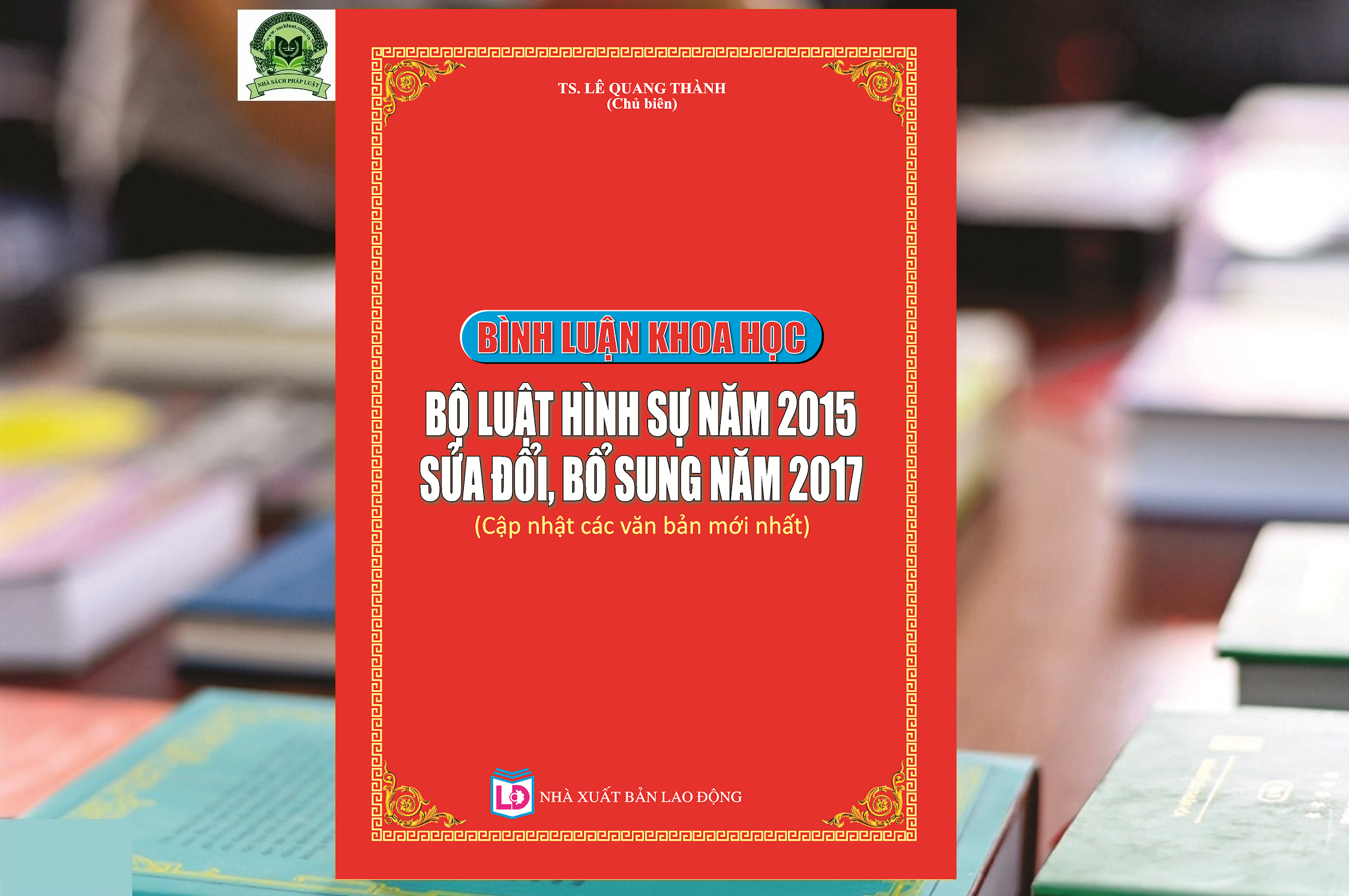 Bình Luận Khoa Học Bộ Luật Hình Sự Năm 2015 Sửa Đổi, Bổ Sung Năm 2017 (cập nhật các văn bản mới nhất)