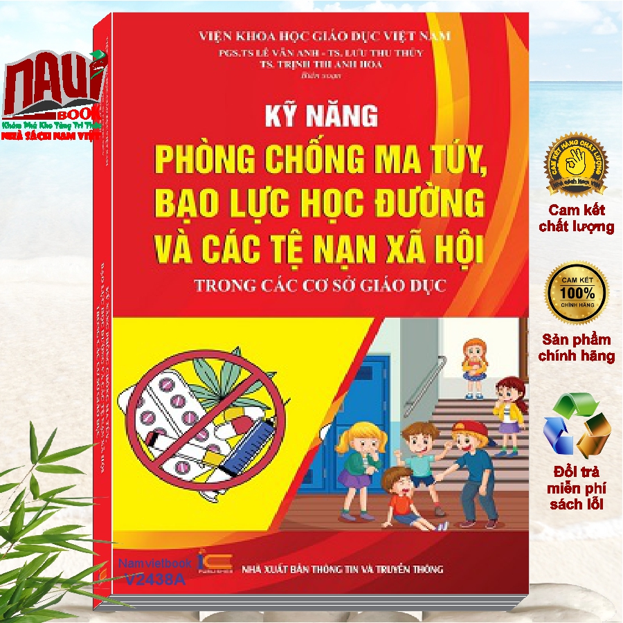 Sách Kỹ Năng Phòng Chống Ma Túy, Bạo Lực Học Đường Và Các Tệ Nạn Xã Hội Trong Các Cơ Sở Giáo Dục - Viện khoa học giáo dục Việt Nam gồm PGS.TS Lê Vân Anh - TS. Lưu Thu Thủy - TS. Trịnh Thị Anh Hoa biên soạn