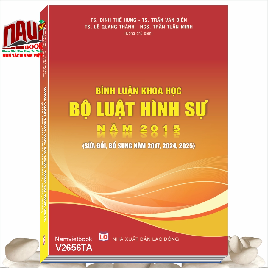 Sách Bình Luận Khoa Học Bộ Luật Hình Sự năm 2015 sửa đổi, bổ sung năm 2017, 2024, 2025 (TS. Đinh Thế Hưng, TS. Trần Văn Biên, TS. Lê Quang Thành, NCS. Trần Tuấn Minh biên soạn)