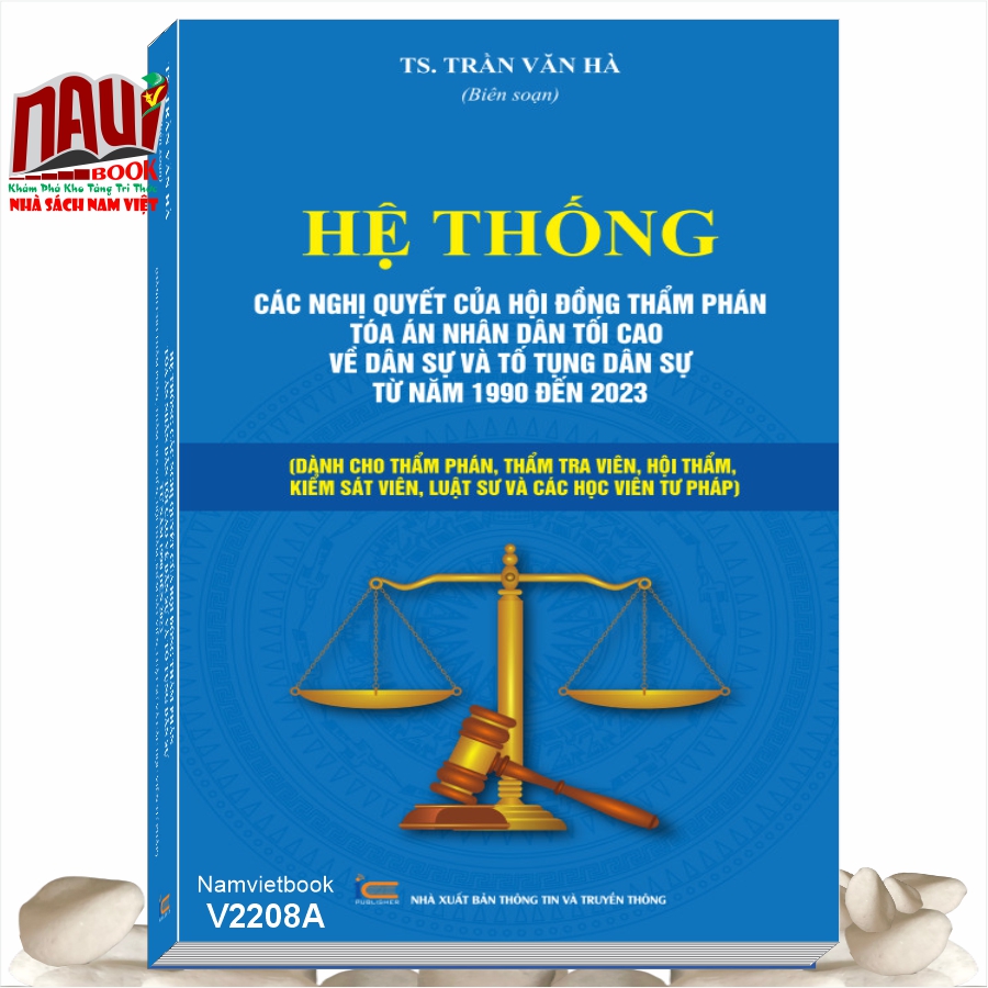 HỆ THỐNG CÁC NGHỊ QUYẾT CỦA HỘI ĐỒNG THẨM PHÁN TÒA ÁN NHÂN DÂN TỐI CAO VỀ DÂN SỰ VÀ TỐ TỤNG DÂN SỰ TỪ NĂM 1990 ĐẾN 2023 Dành cho Thẩm phán, Thẩm tra viên, Hội thẩm, Kiểm sát viên, Luật sư và các học viên tư pháp