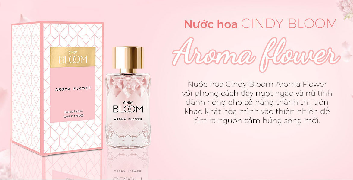 Nước hoa nữ Cindy Bloom Aroma Flower mùi hương ngọt ngào nữ tính 50ml chính hãng
