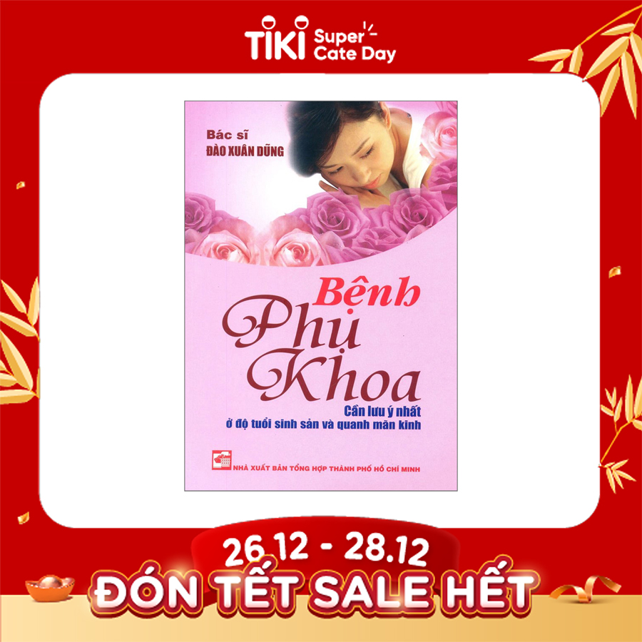 Bệnh Phụ Khoa - Cần Lưu Ý Nhất Ở Độ Tuổi Sinh Sản Và Quanh Mãn Kinh