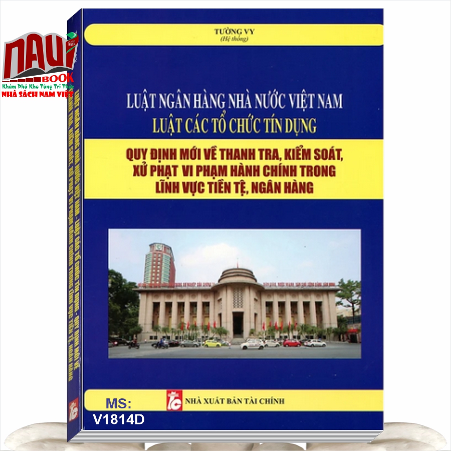 Sách Luật Ngân Hàng Nhà Nước Việt Nam – Luật Các Tổ Chức Tín Dụng – Quy Định Mới Về Thanh Tra, Kiểm Soát, Xử Phạt Vi Phạm Hành Chính Trong Lĩnh Vực Tiền Tệ, Ngân Hàng