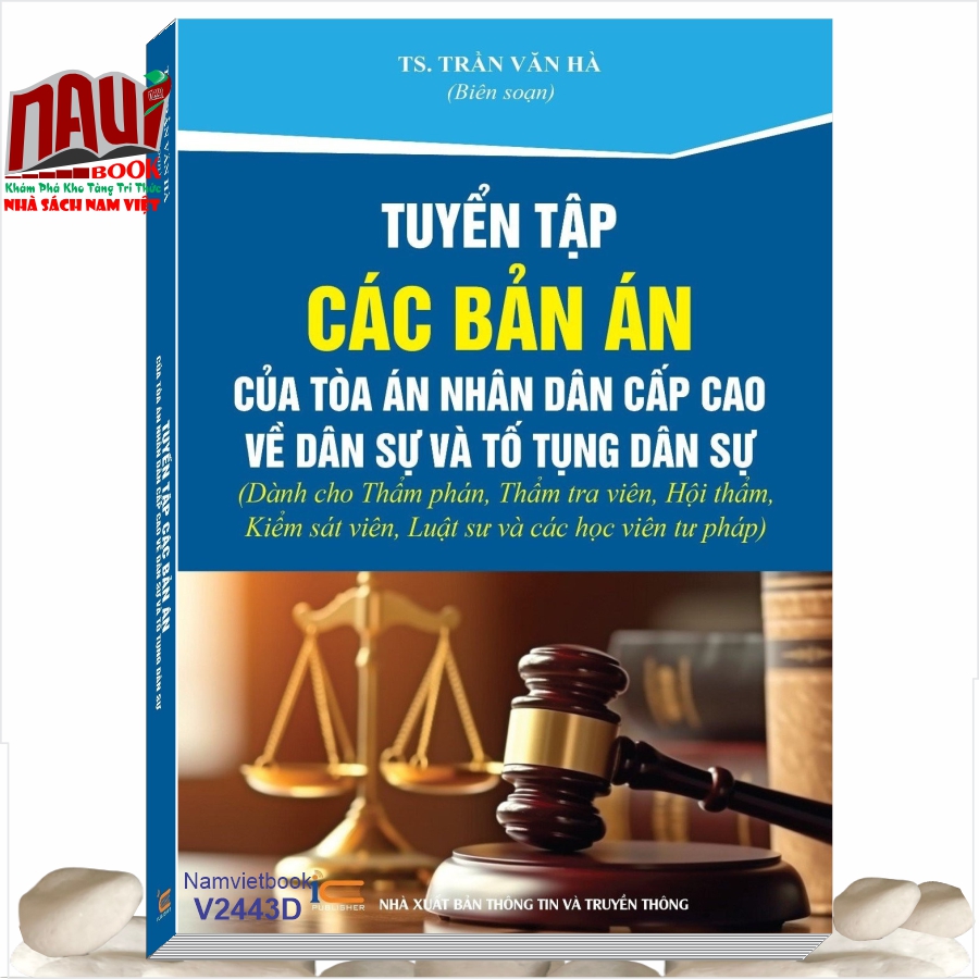 Sách Tuyển Tập Các Bản Án Của Tòa Án Nhân Dân Cấp Cao Về Dân Sự và Tố Tụng Dân Sự (Dành cho Thẩm phán, Thẩm tra viên, Hội thẩm, Kiểm sát viên, Luật sư và các học viên tư pháp)