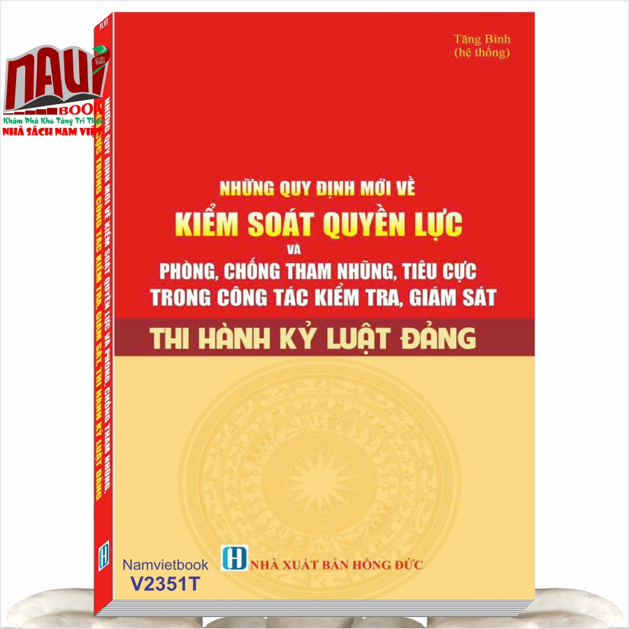 Sách Những Quy Định Mới Về Kiểm Soát Quyền Lực Và Phòng Chống Tham Nhũng, Tiêu Cực trong Công Tác Kiểm Tra, Giám Sát Thi Hành Kỷ Luật Đảng