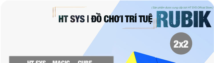 Đồ Chơi Trí Tuệ HT SYS RUBIK CUBE 2x2x2, 3x3x3, 4x4x4 - Khối Lập Phương Xoay Lắp Ghép Cho Bé - Bản Cao Cấp
