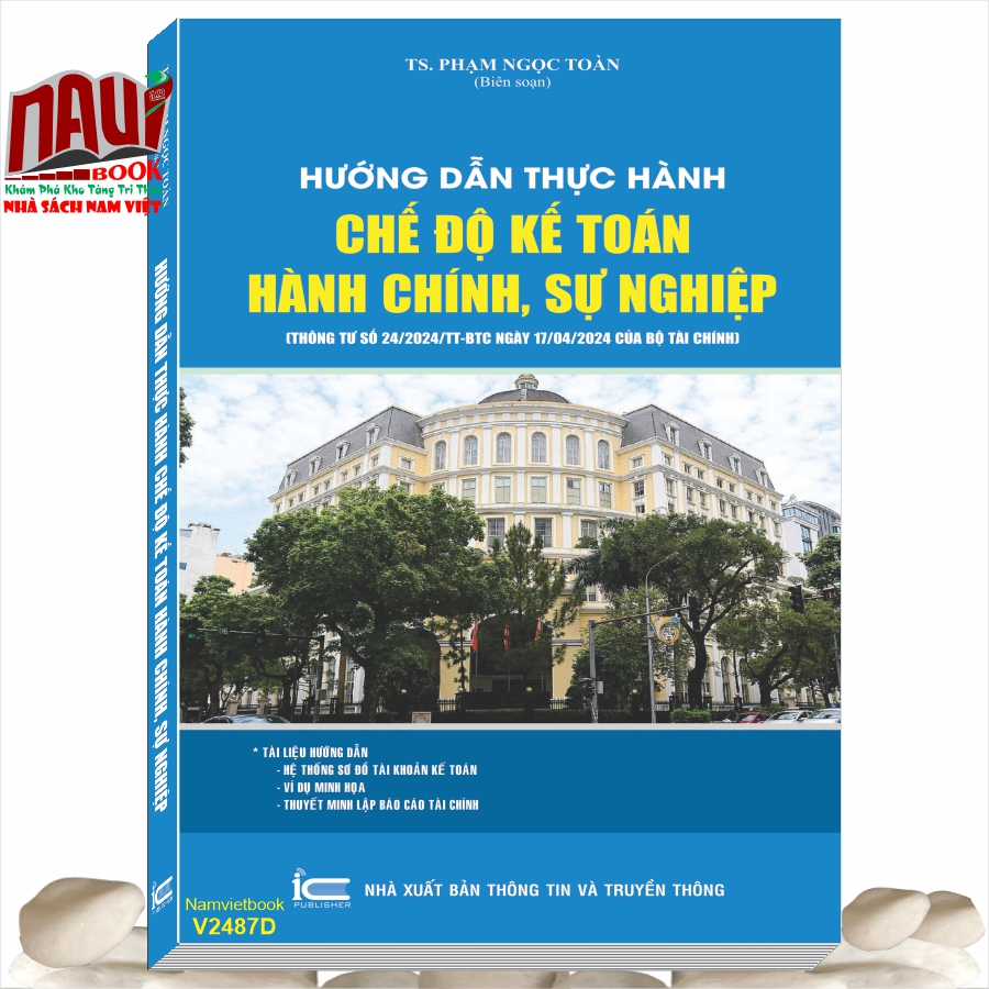 Sách Hướng Dẫn Thực Hành Chế Độ Kế Toán Hành Chính, Sự Nghiệp theo Thông tư số 24/2024/TT-BTC - TS. Phạm Ngọc Toàn (V2487D)
