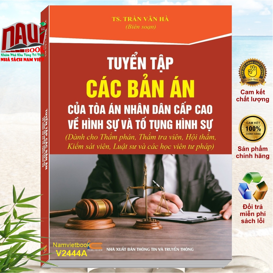Sách Tuyển Tập Các Bản Án Của Tòa Án Nhân Dân Cấp Cao về Hình Sự và Tố Tụng Hình Sự (dành cho Thẩm phán, Thẩm tra viên, Hội thẩm, Kiểm sát viên, Luật sư và các học viên tư pháp) - TS. Trần Văn Hà