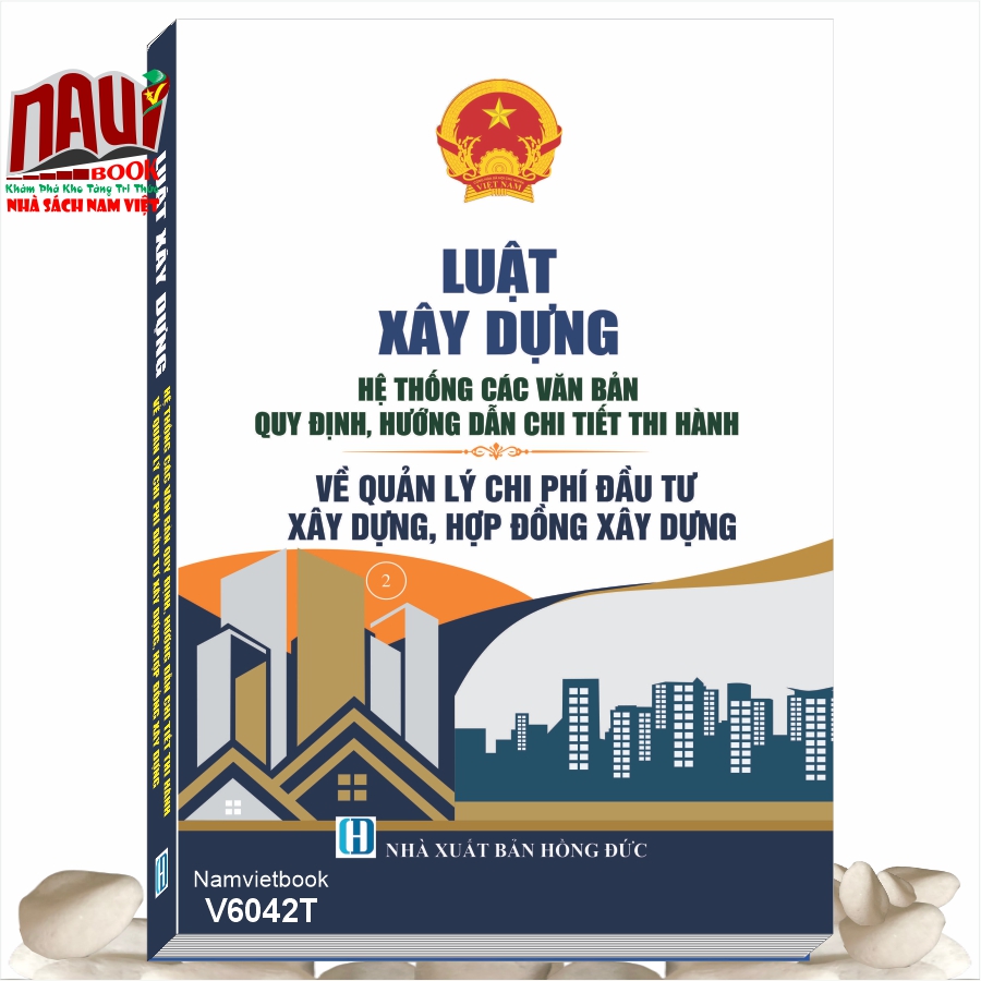 Sách Luật Xây Dựng - Hệ Thống Các Văn Bản Quy Định, Hướng Dẫn Chi Tiết Thi Hành Về Quản Lý Chi Phí Đầu Tư Xây Dựng, Hợp Đồng Xây Dựng