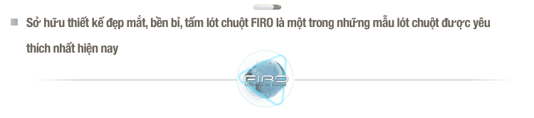 lót chuột firo, pad chuột firo, miếng lót chuột firo, lót chuột cỡ lớn firo, tấm lót chuột firo, bàn di chuột firo, lót chuột máy tính firo, lót chuột gaming firo,chính hãng, giá tốt, bảo hành uy tín tại firo official store