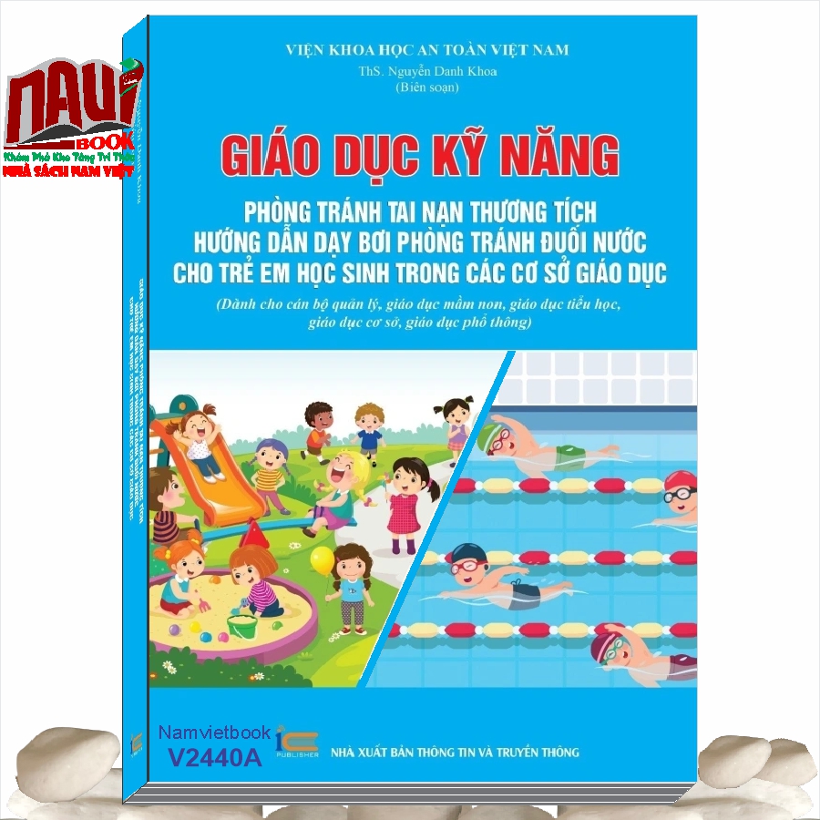 Sách Giáo Dục Kỹ Năng Phòng Tránh Tai Nạn Thương Tích - Hướng Dẫn Dạy Bơi Phòng Tránh Đuối Nước Cho Trẻ Em Học Sinh Trong Các Cơ Sở Giáo Dục (Dành cho cán bộ quản lý, giáo dục mầm non, giáo dục tiểu học, giáo dục cơ sở, giáo dục phổ thông)