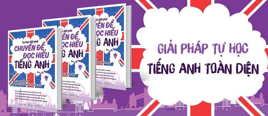 Tự Học Đột Phá Tiếng Anh Chuyên Đề Đọc Hiểu (Tái Bản)
