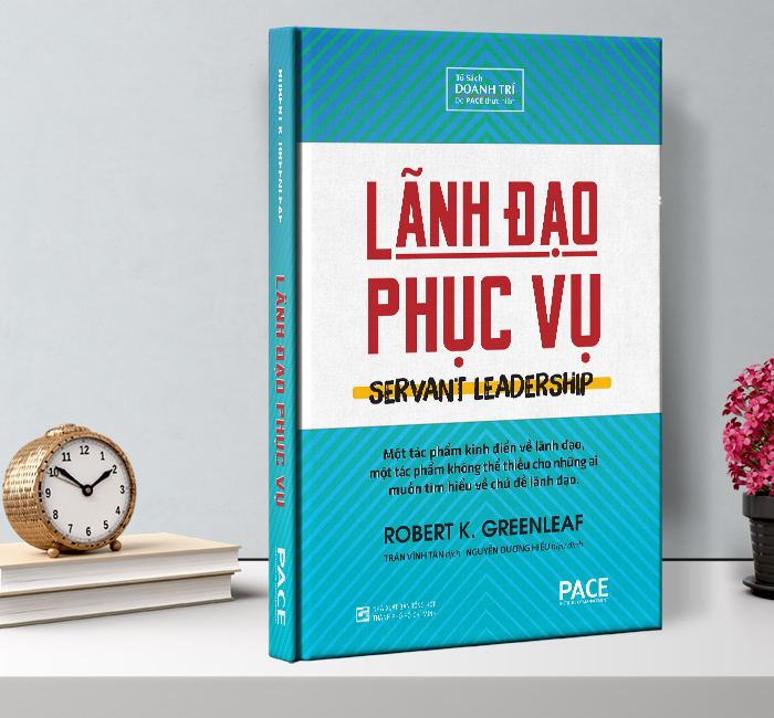 Lãnh Đạo Phục Vụ (Servant Leadership) - Robert K. Greenleaf - PACE Books