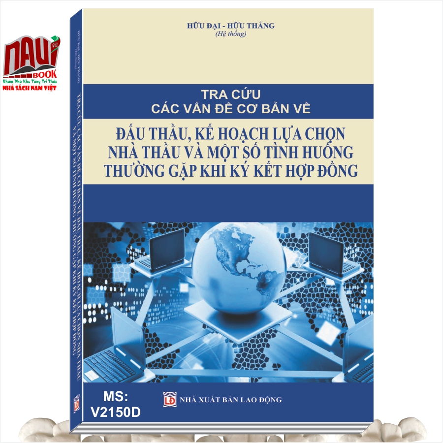 Sách Tra Cứu Các Vấn Đề Cơ Bản về ĐẤU THẦU, Kế Hoạch Lựa Chọn Nhà Thầu và Một Số Tình Huống Thường Gặp Khi Ký Kết Hợp Đồng