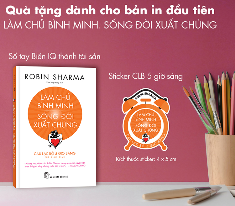 Làm Chủ Bình Minh - Sống Đời Xuất Chúng - CLB 5 Giờ Sáng (Robin Sharma) (Quà Tặng Kèm Theo Phiên Bản Đầu Tiên: 01 Sổ Tay Biến IQ Thành Tài Sản + 01 Sticker Câu Lạc Bộ 5 Giờ Sáng - Số Lượng Quà Tặng Có Hạn)