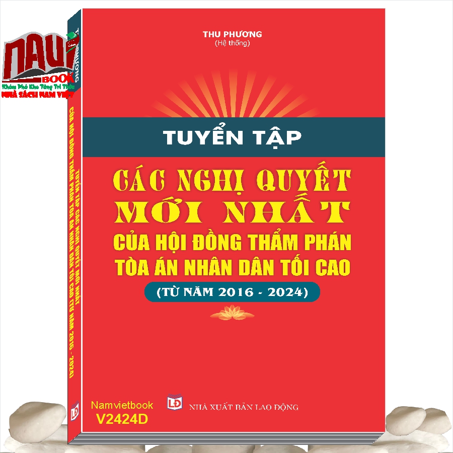 Sách Tuyển Tập Các Nghị Quyết Mới Nhất Của Hội Đồng Thẩm Phán Tòa Án Nhân Dân Tối Cao từ năm 2016 – 2024