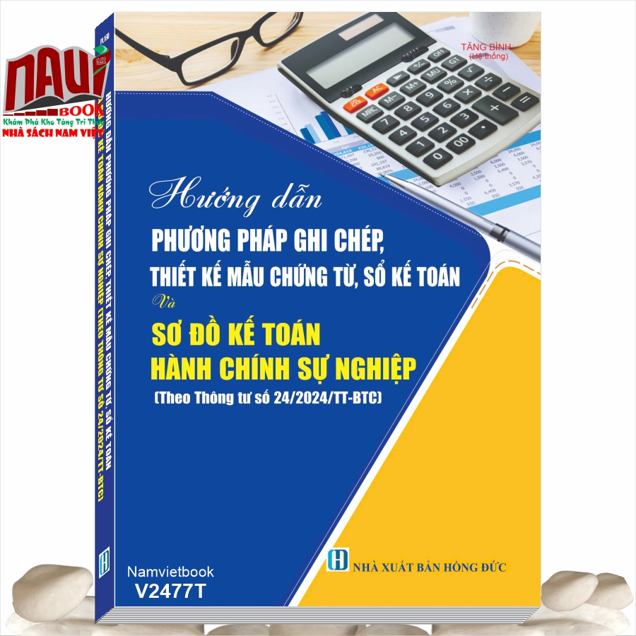 Sách Hướng Dẫn Phương Pháp Ghi Chép, Thiết Kế Mẫu Chứng Từ, Sổ Kế Toán Và Sơ Đồ Kế Toán Hành Chính, Sự Nghiệp theo Thông tư 24/2024/TT-BTC