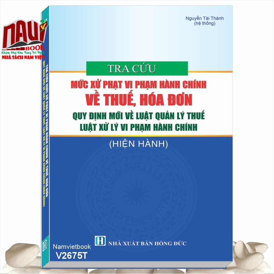Sách Tra Cứu Mức Xử Phạt Vi Phạm Hành Chính Về Thuế, Hóa Đơn - Quy Định Mới Về Luật Quản Lý Thuế, Luật Xử Lý Vi Phạm Hành Chính