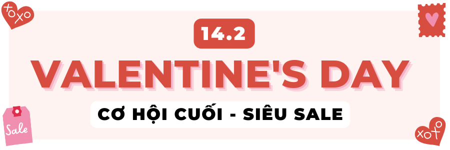 [14.02] CƠ HỘI CUỐI - NGÀY SALE LỄ TÌNH NHÂN
