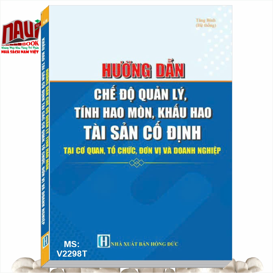 Sách Hướng Dẫn Chế Độ Quản Lý, Tính Hao Mòn, Khấu Hao Tài Sản Cố Định tại Cơ Quan, Tổ Chức, Đơn Vị và Doanh Nghiệp