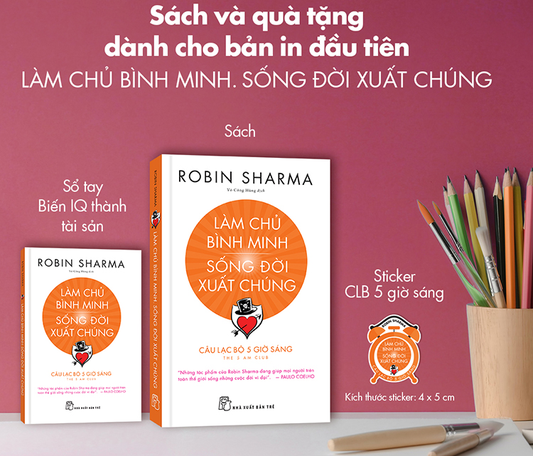 Làm Chủ Bình Minh - Sống Đời Xuất Chúng - CLB 5 Giờ Sáng (Robin Sharma) (Quà Tặng Kèm Theo Phiên Bản Đầu Tiên: 01 Sổ Tay Biến IQ Thành Tài Sản + 01 Sticker Câu Lạc Bộ 5 Giờ Sáng - Số Lượng Quà Tặng Có Hạn)