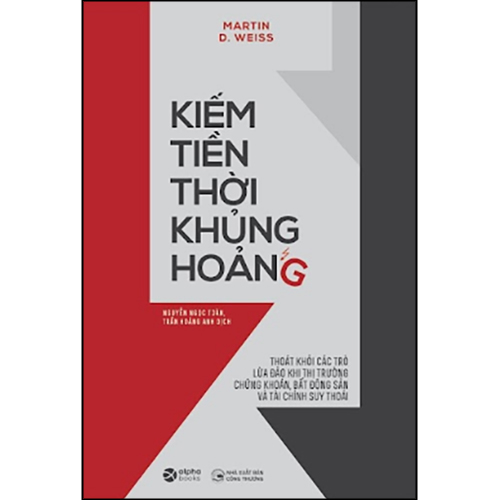 Sách Kiếm Tiền Thời Khủng Hoảng – Thoát Khỏi Các Trò Lừa Đảo Khi Thị Trường Chứng Khoán, Bất Động Sản Và Tài Chính Suy Thoái Tái Bản 2020